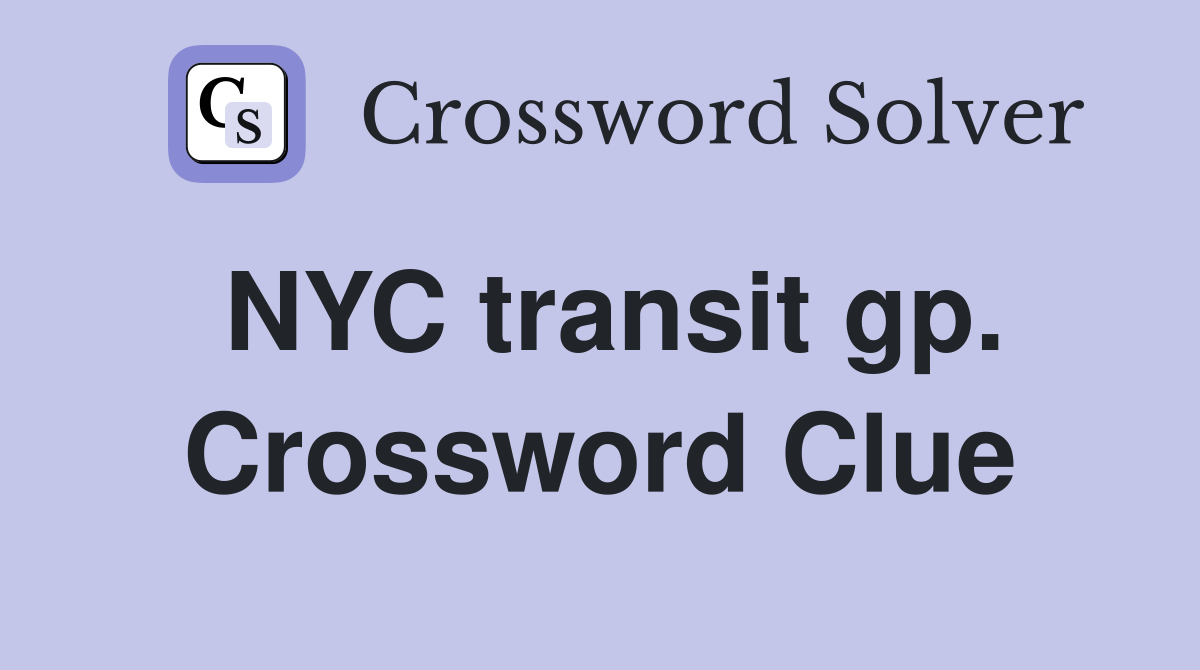 NYC transit gp. Crossword Clue