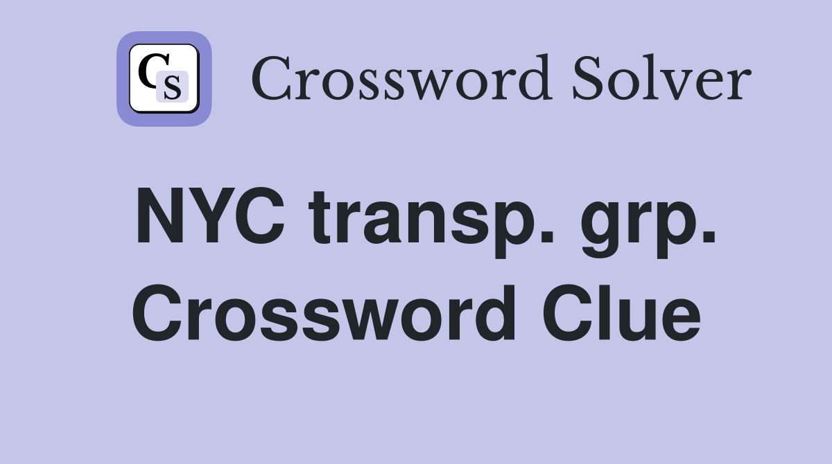 NYC transp. grp. Crossword Clue