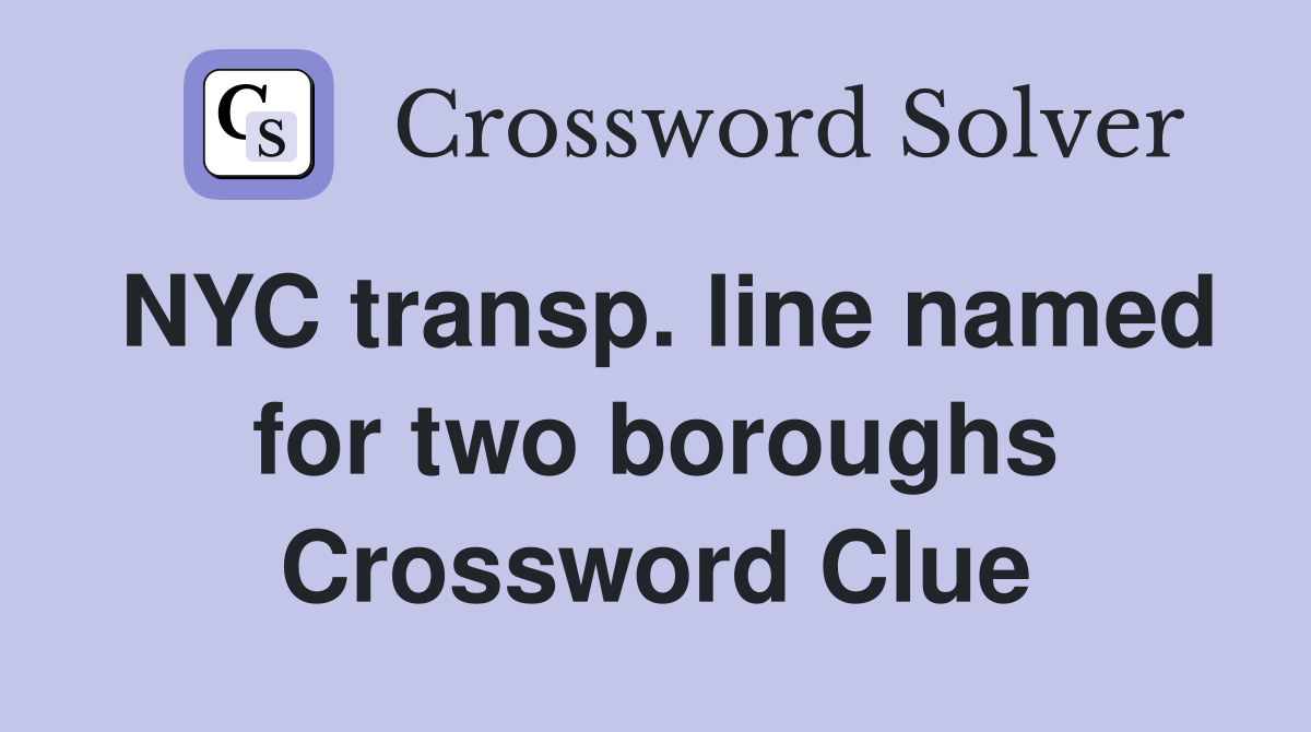 NYC transp. line named for two boroughs Crossword Clue