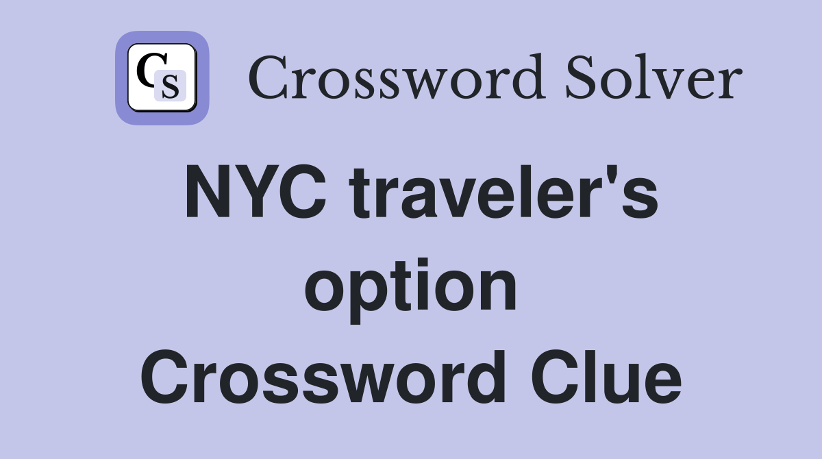 NYC traveler's option Crossword Clue