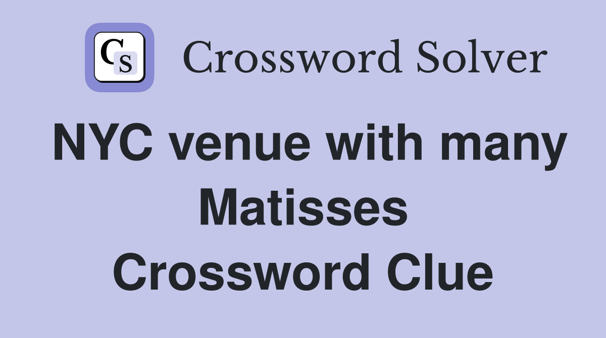 NYC venue with many Matisses Crossword Clue