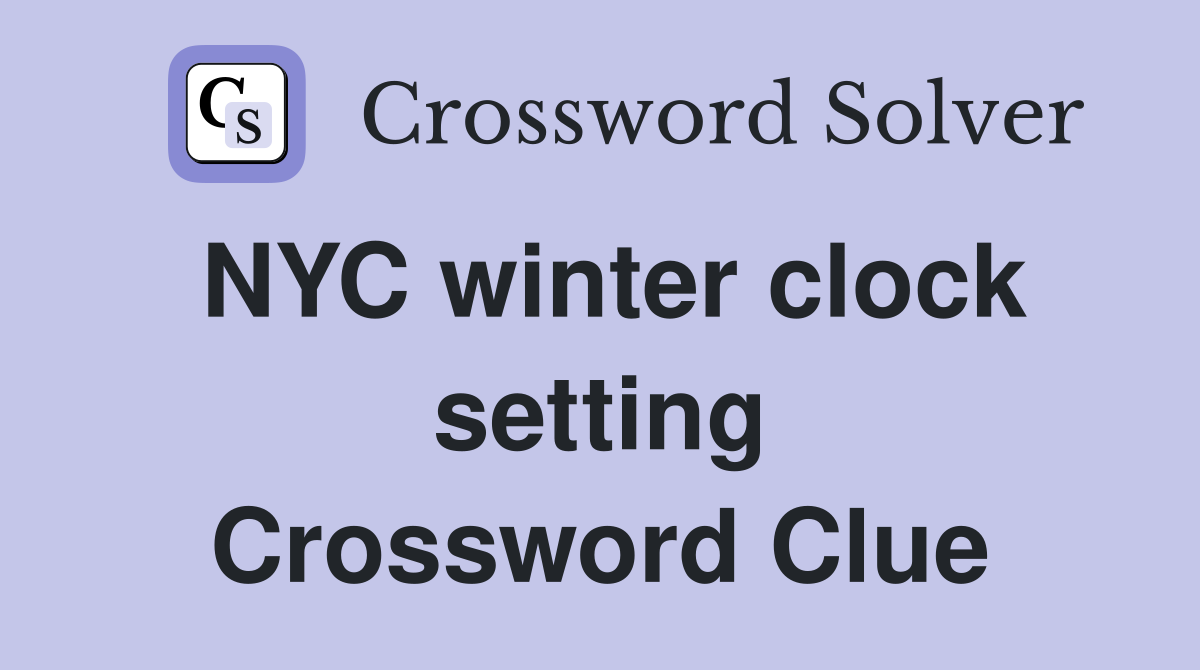 NYC winter clock setting Crossword Clue