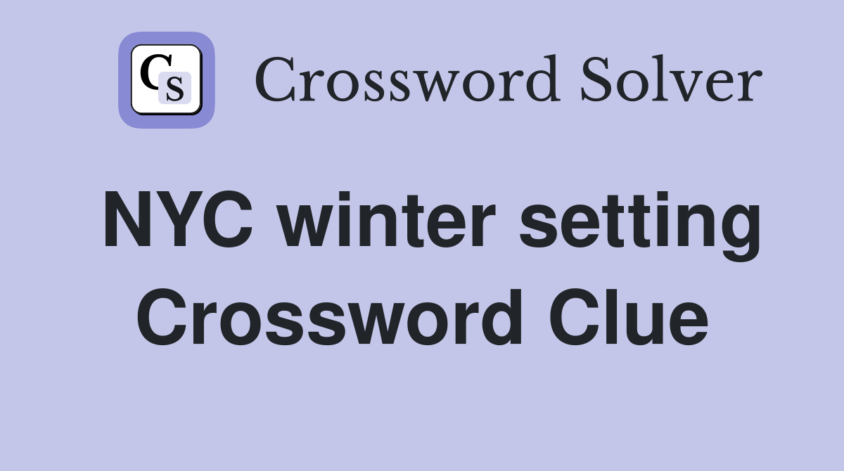 NYC winter setting Crossword Clue
