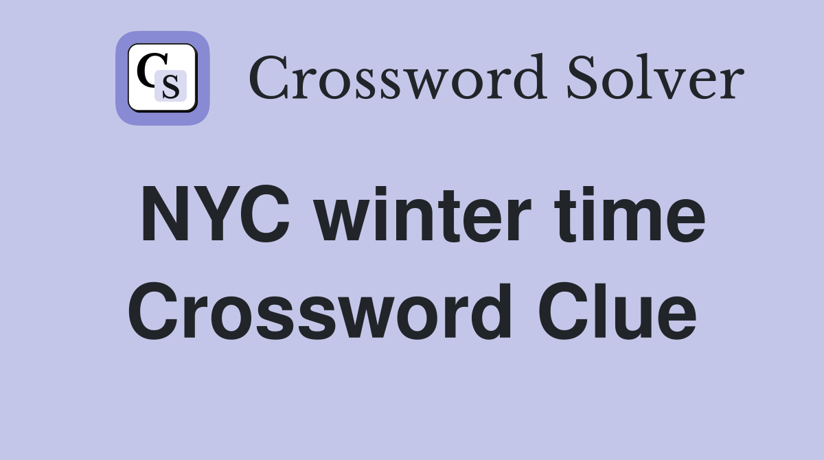 NYC winter time Crossword Clue