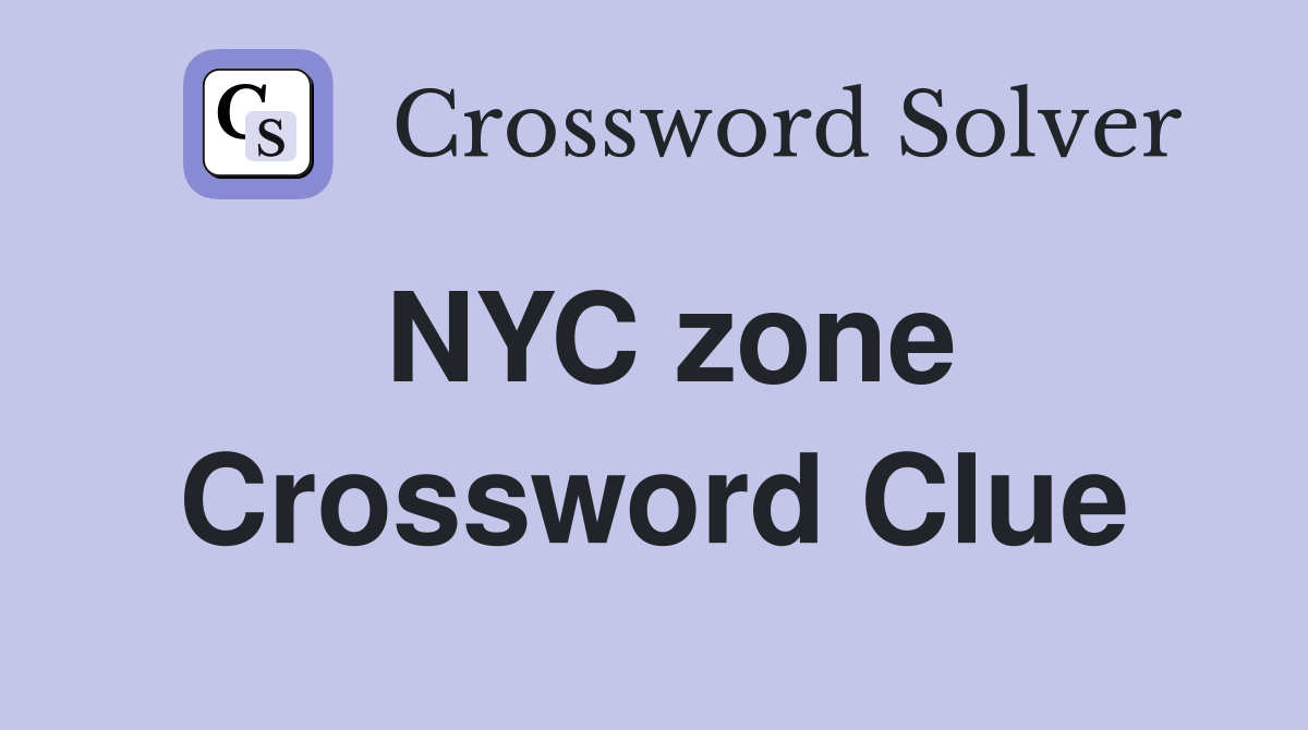 NYC zone Crossword Clue