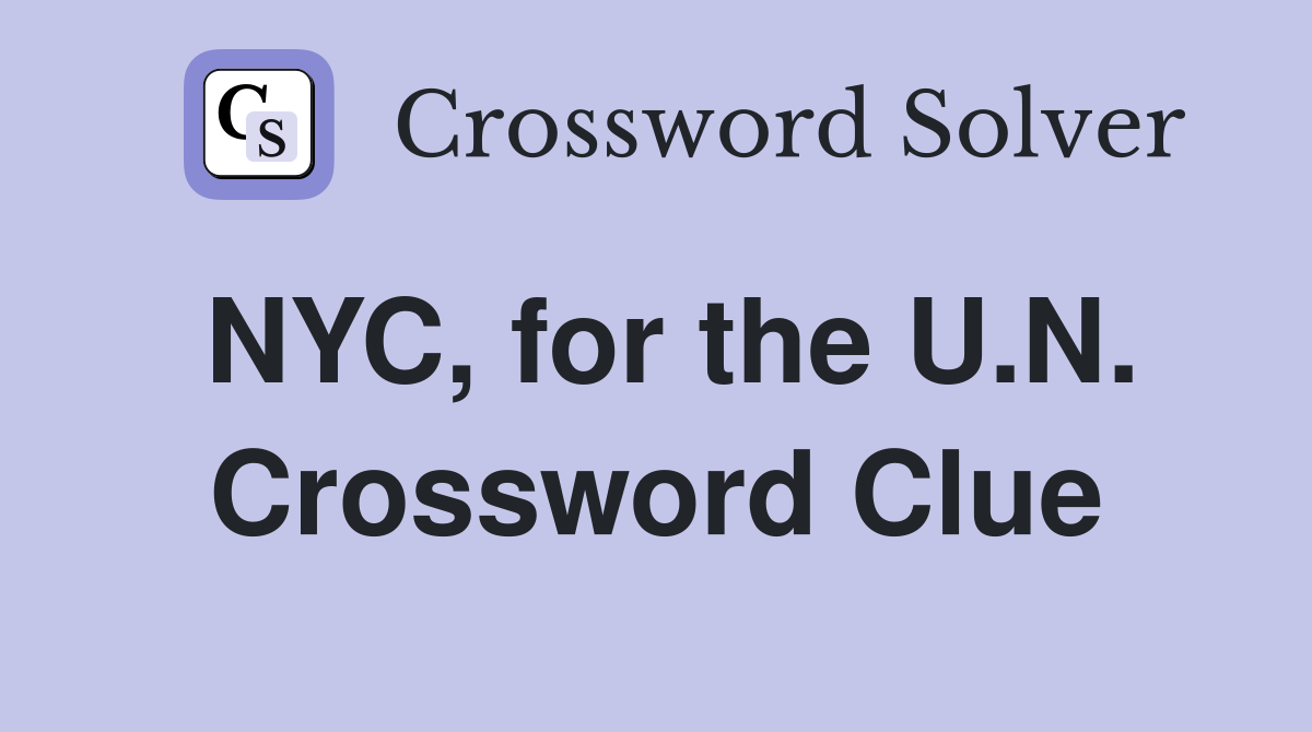 NYC, for the U.N. Crossword Clue