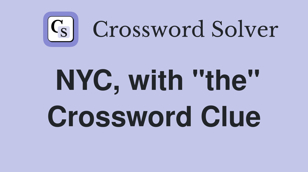 NYC, with "the" Crossword Clue