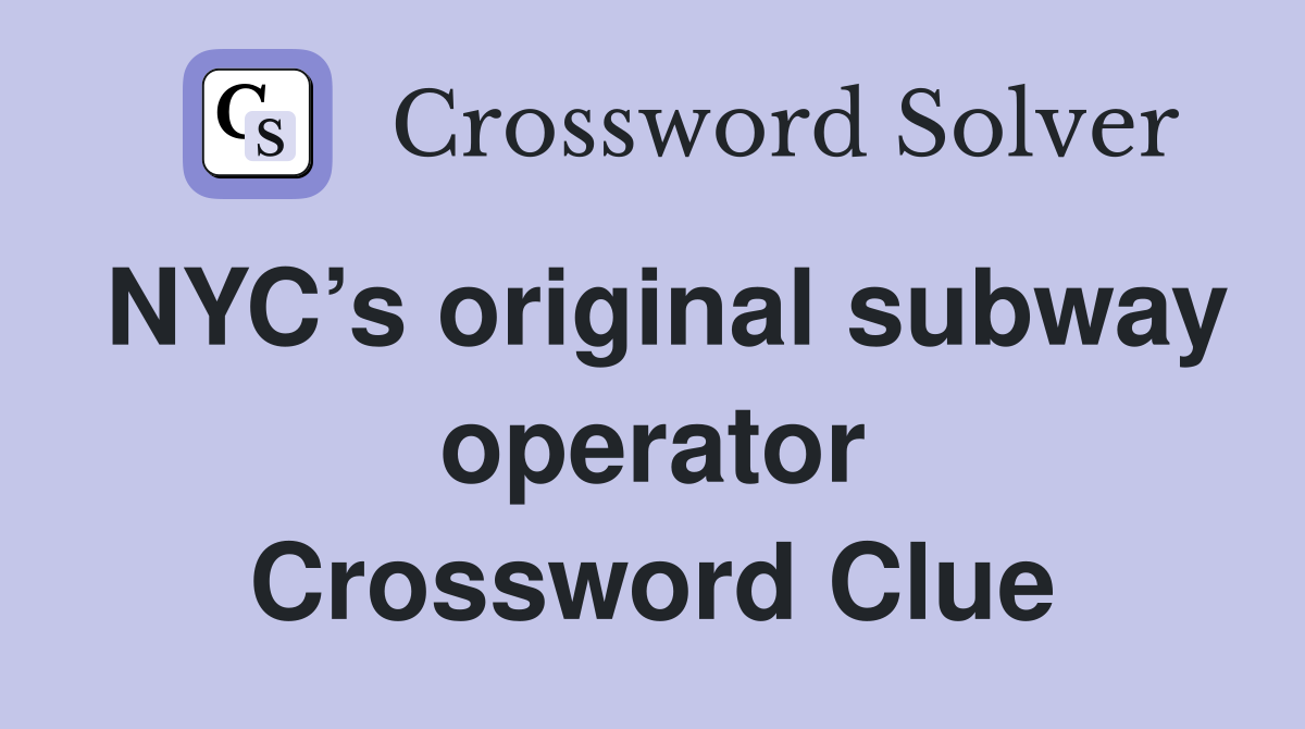 NYC’s original subway operator Crossword Clue