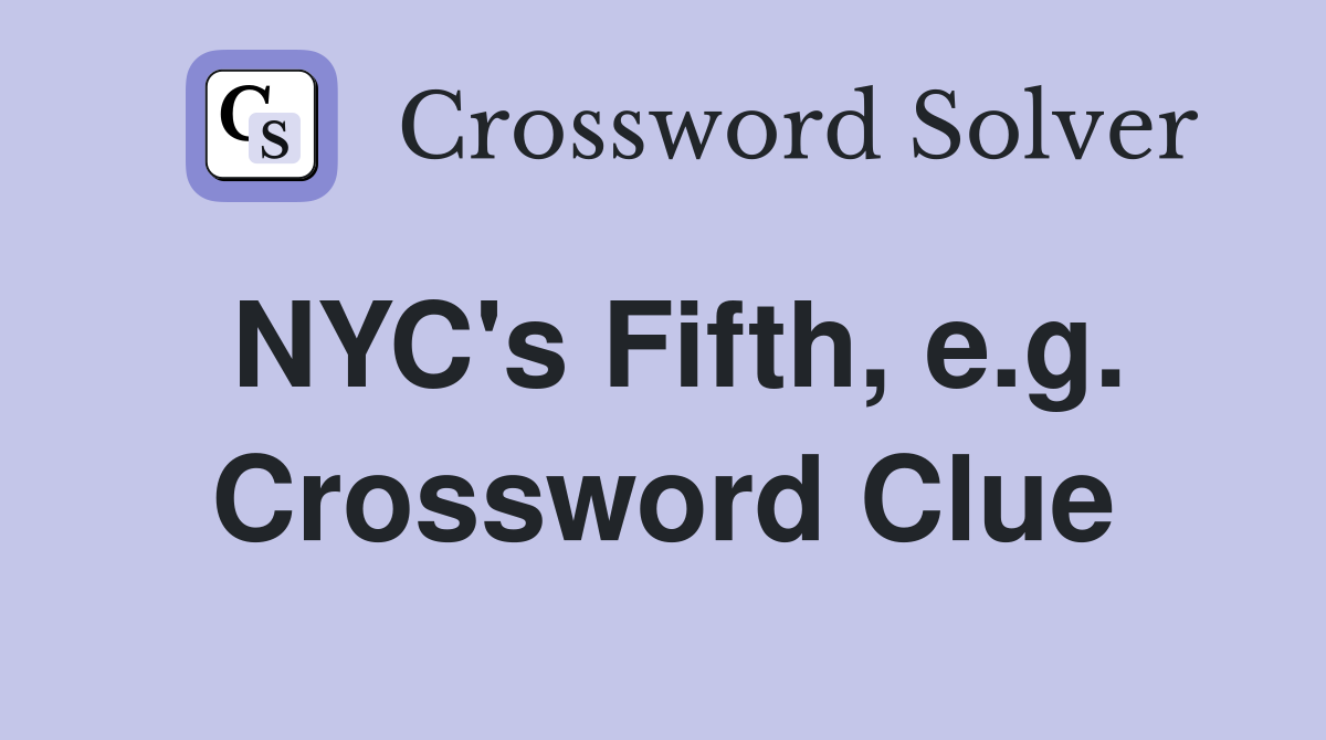 NYC's Fifth, e.g. Crossword Clue