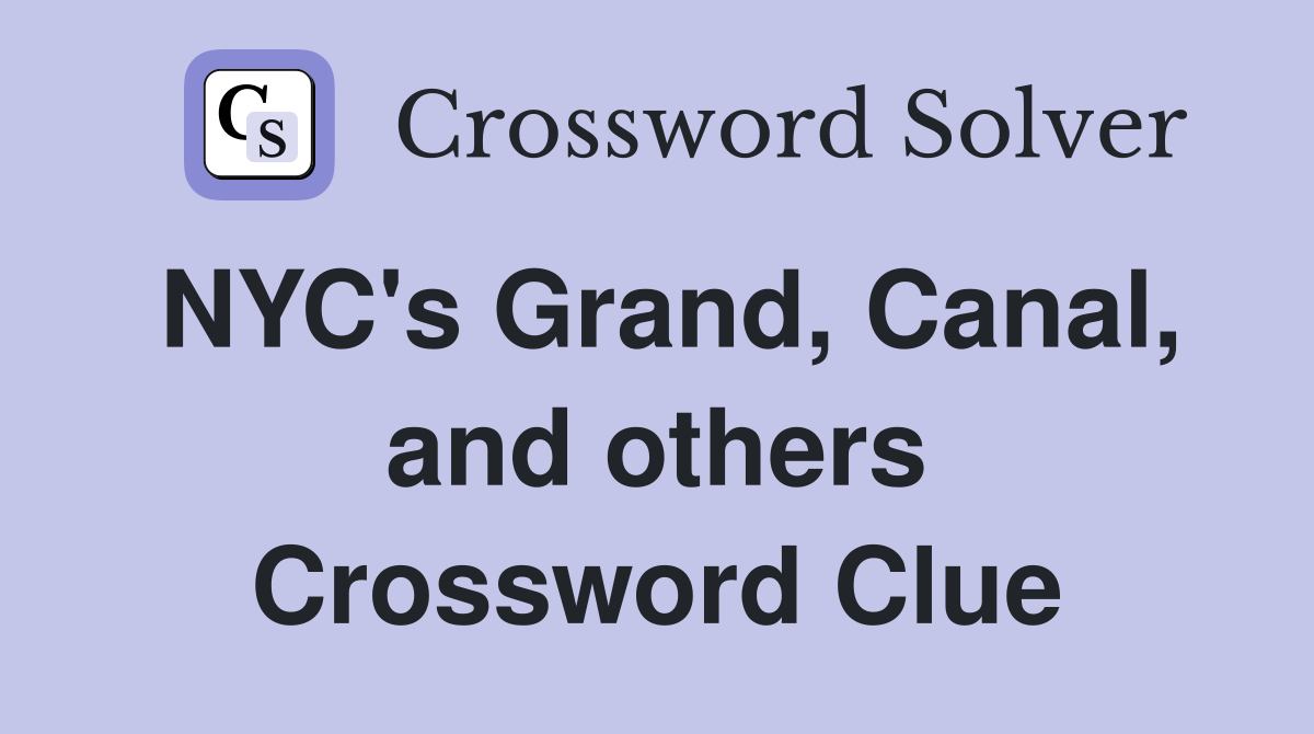 NYC's Grand, Canal, and others Crossword Clue