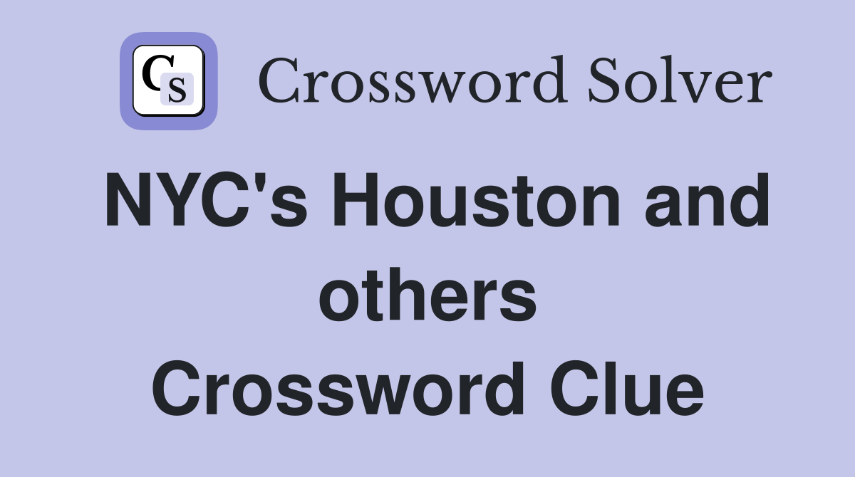 NYC's Houston and others Crossword Clue
