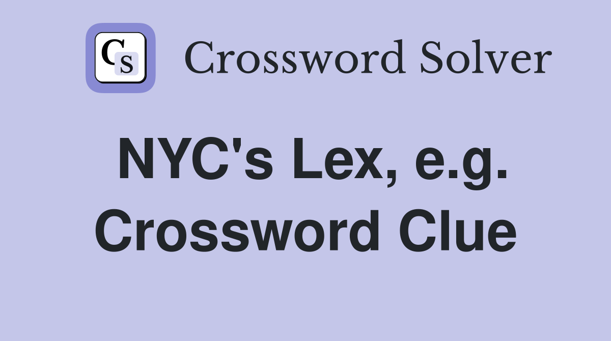 NYC's Lex, e.g. Crossword Clue