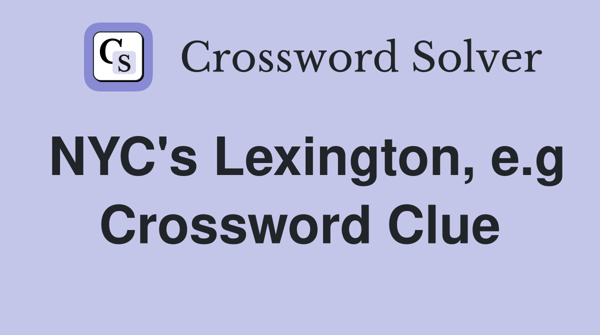NYC's Lexington, e.g Crossword Clue