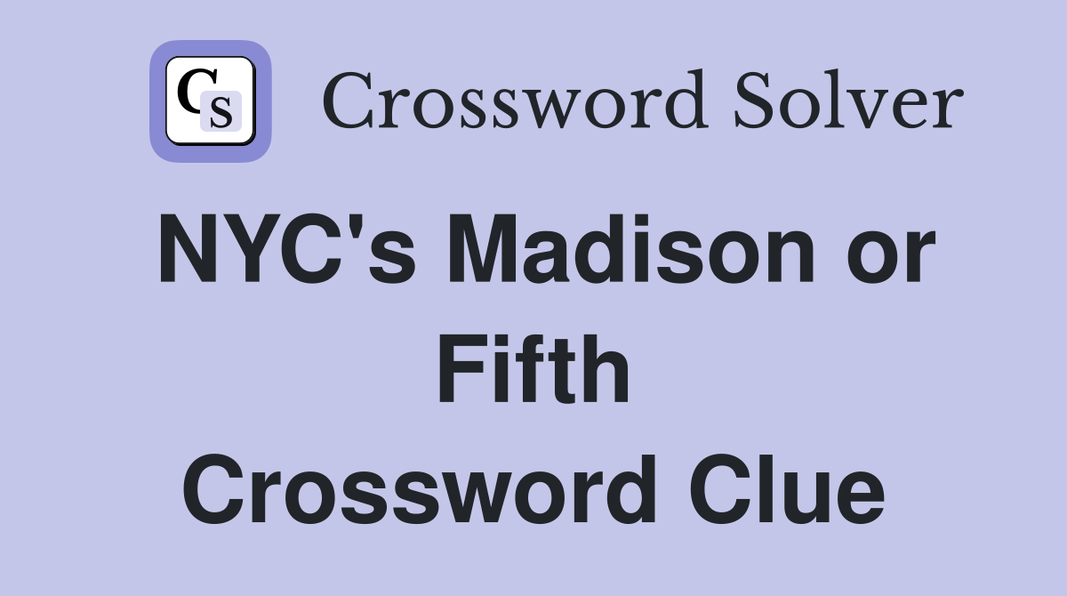 NYC's Madison or Fifth Crossword Clue