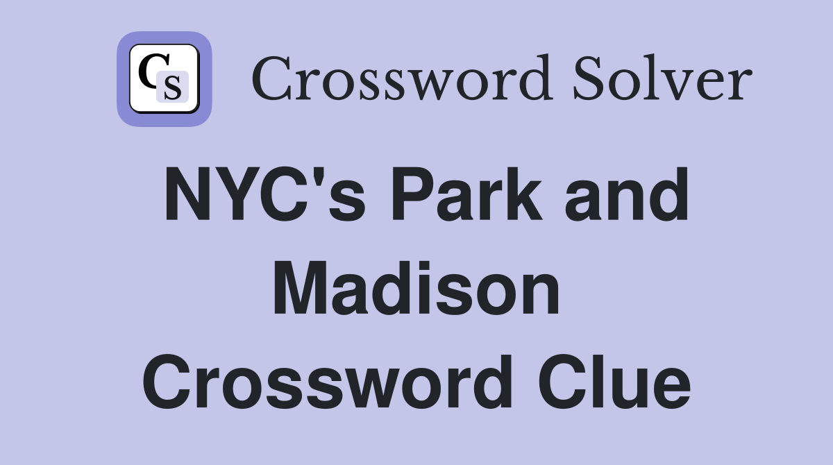 NYC's Park and Madison Crossword Clue