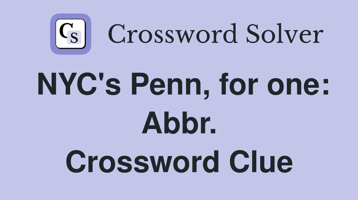 NYC's Penn, for one: Abbr. Crossword Clue