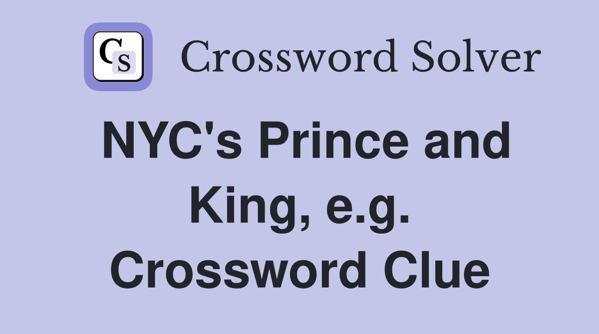 NYC's Prince and King, e.g. Crossword Clue