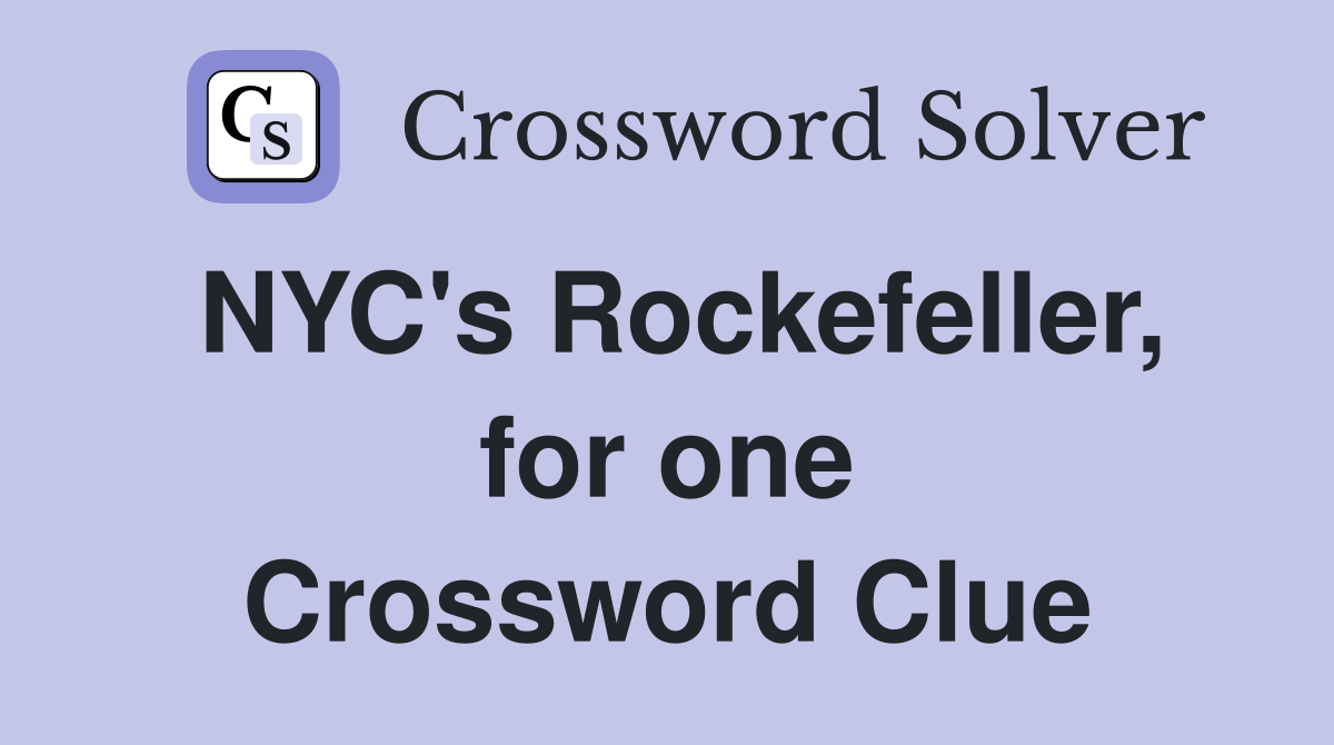 NYC's Rockefeller, for one Crossword Clue