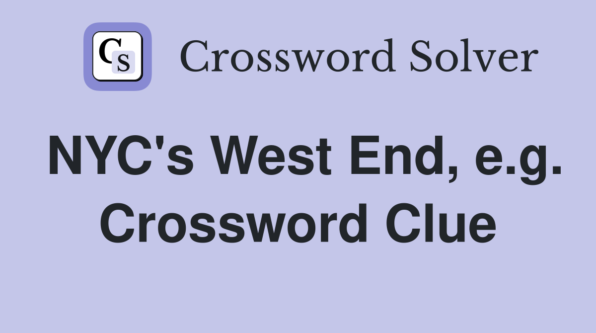 NYC's West End, e.g. Crossword Clue