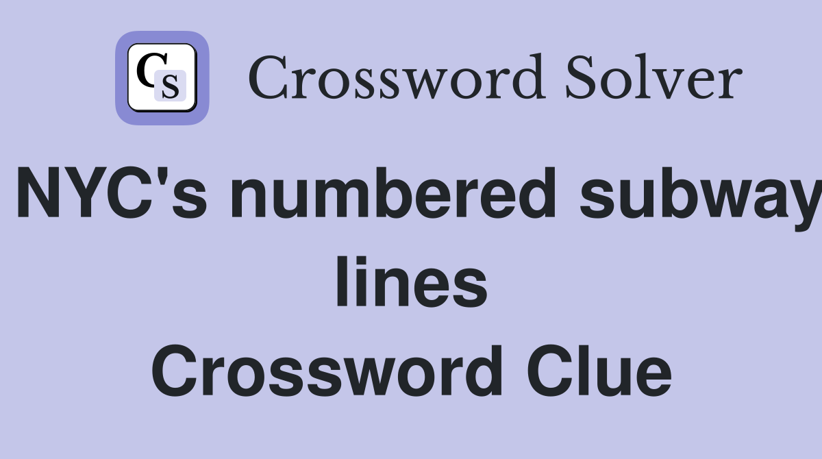 NYC's numbered subway lines Crossword Clue