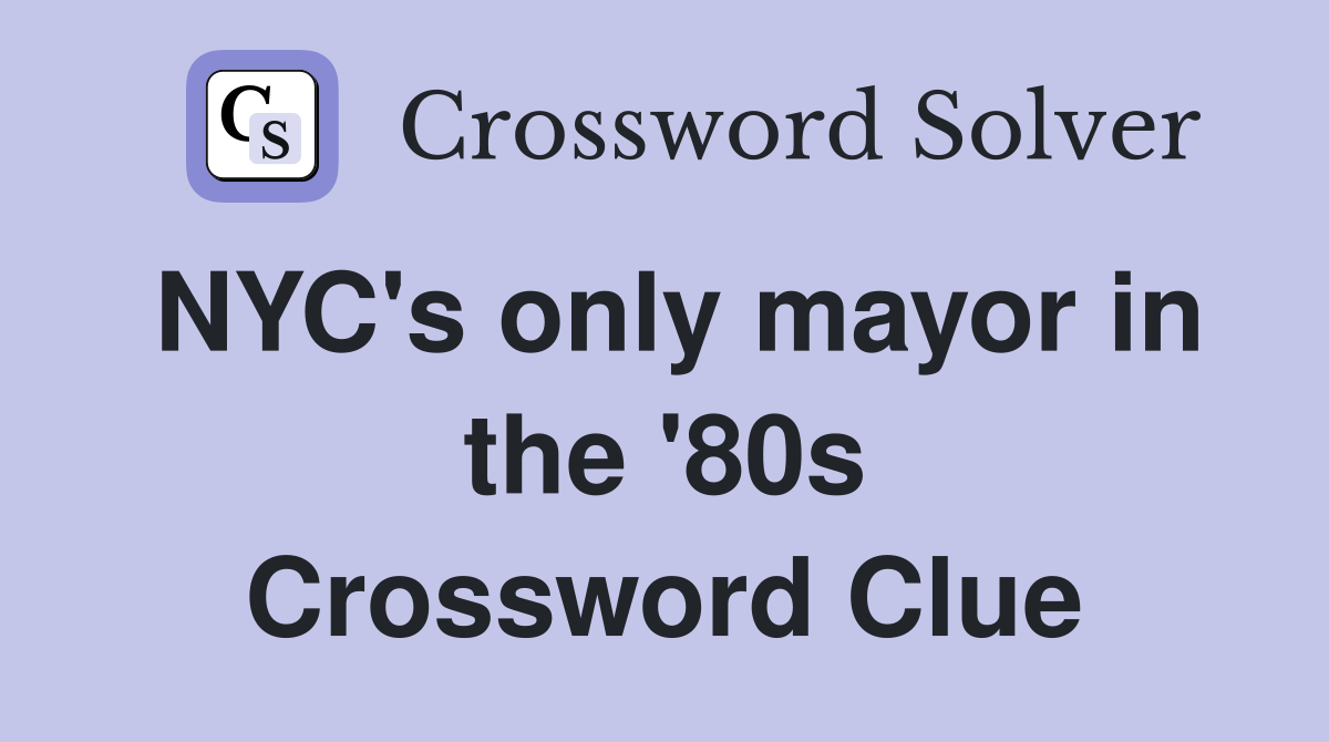 NYC's only mayor in the '80s Crossword Clue