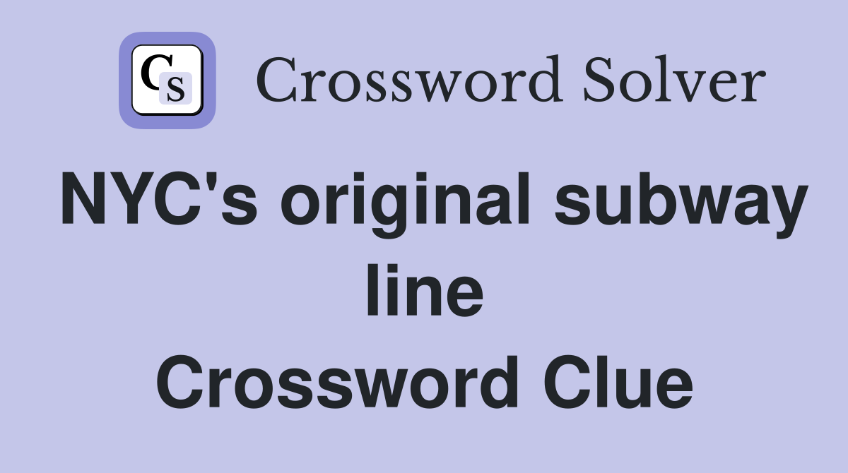 NYC's original subway line Crossword Clue