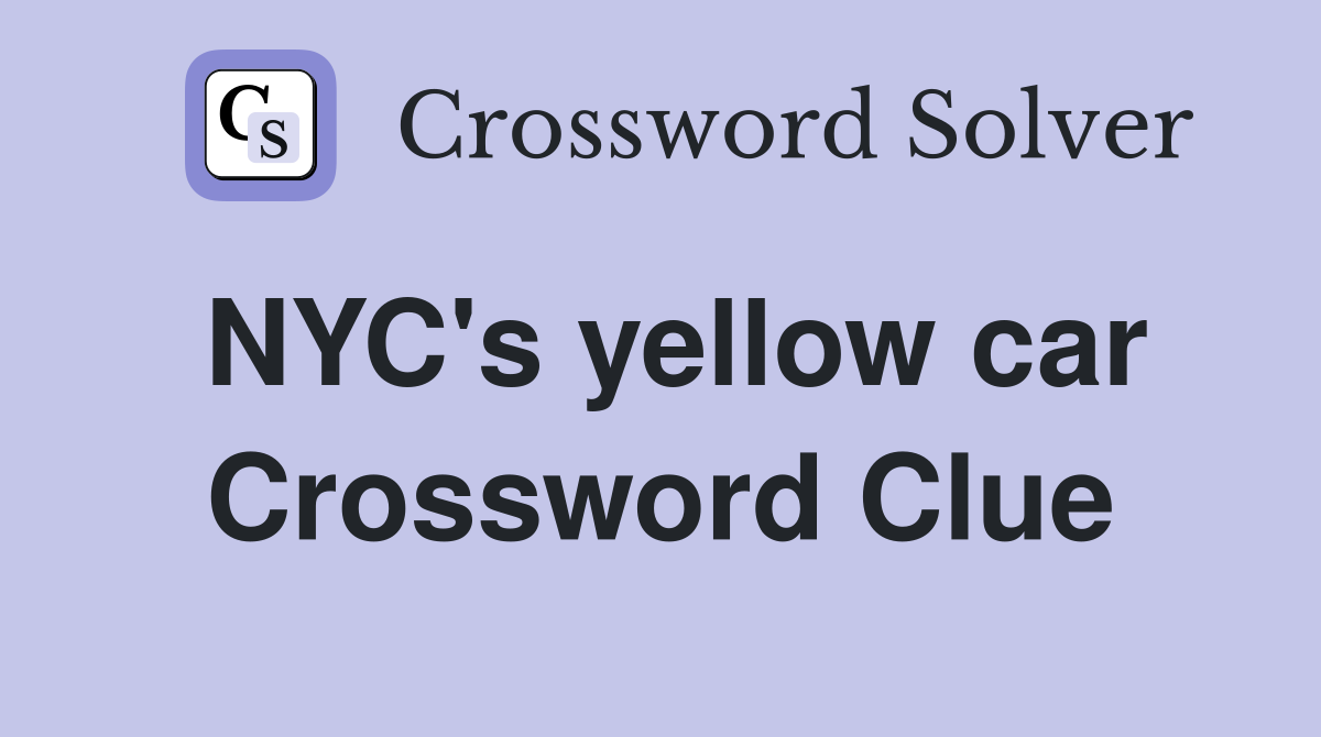 NYC's yellow car Crossword Clue