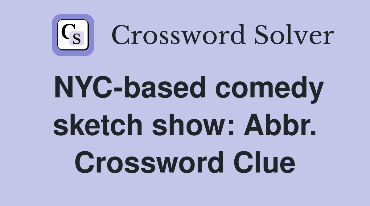 NYC-based comedy sketch show: Abbr. Crossword Clue