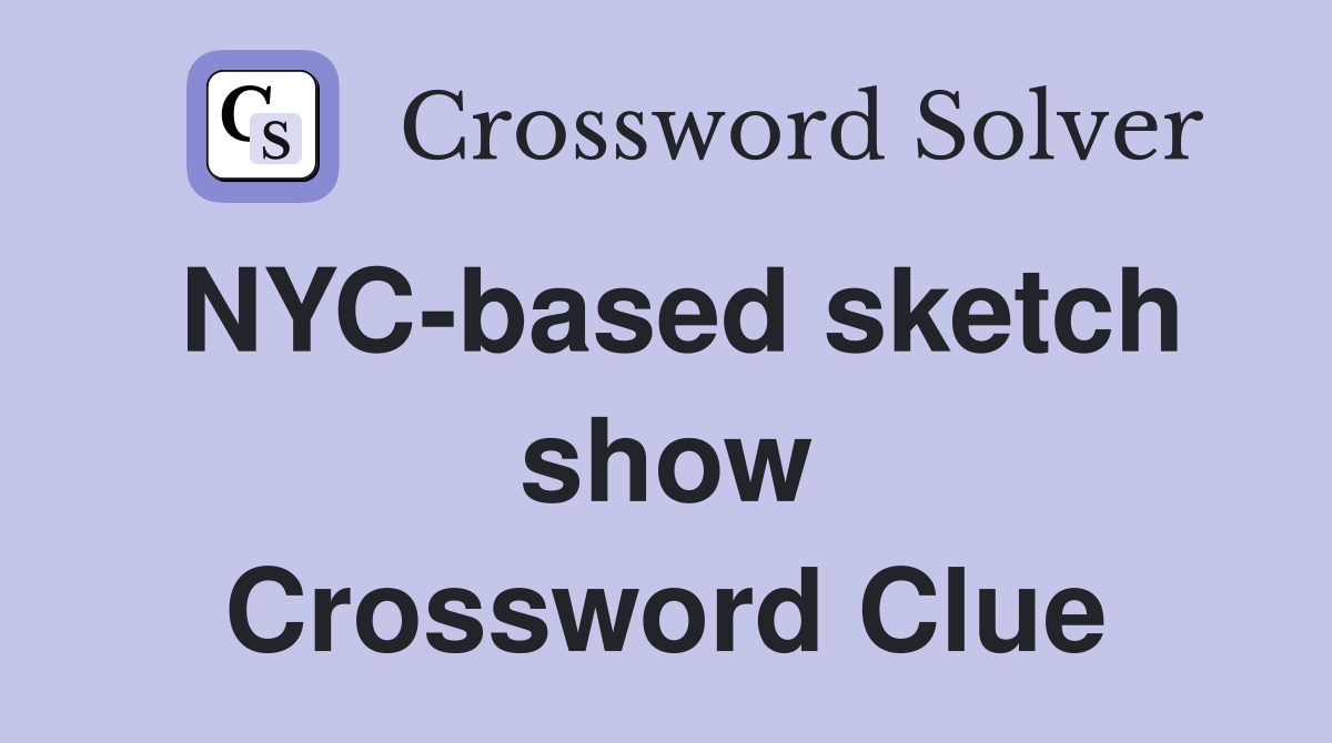 NYC-based sketch show Crossword Clue