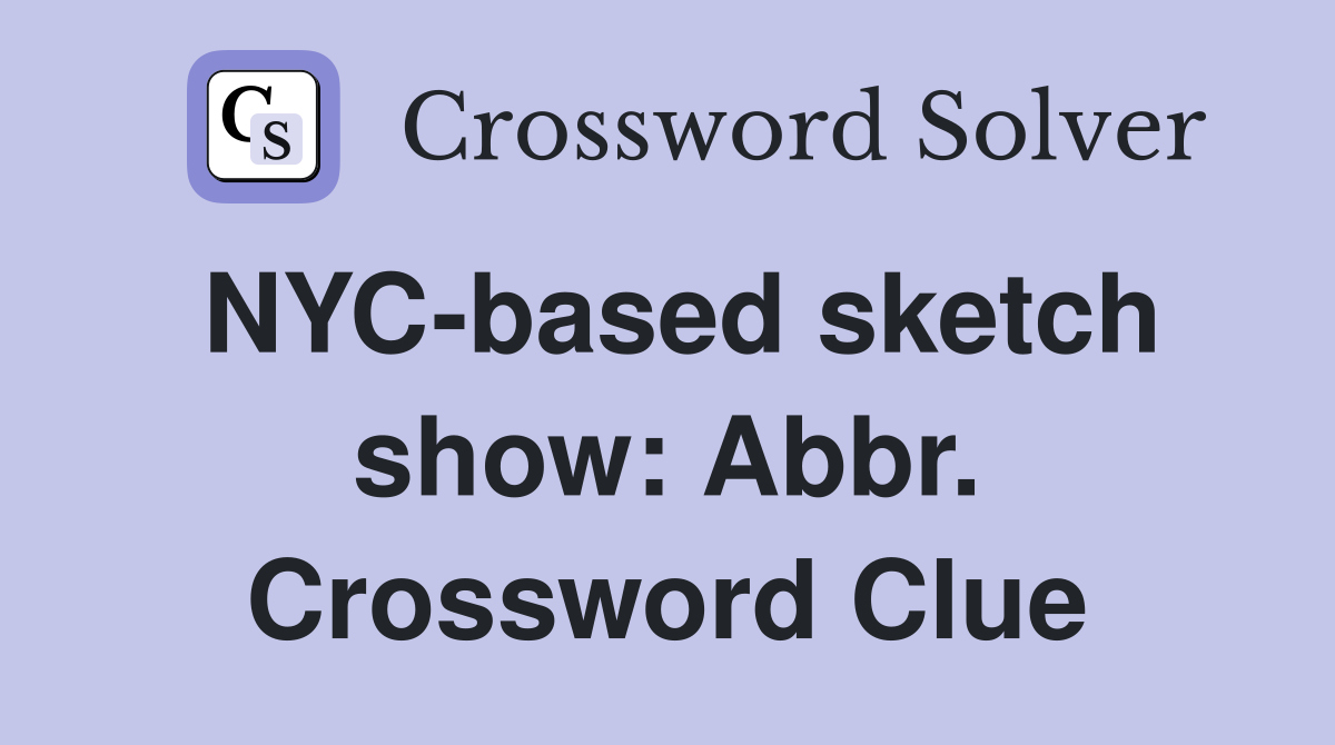NYC-based sketch show: Abbr. Crossword Clue