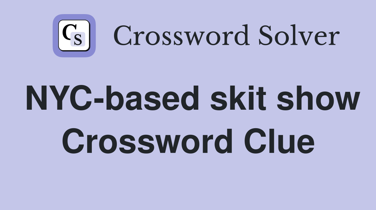 NYC-based skit show Crossword Clue