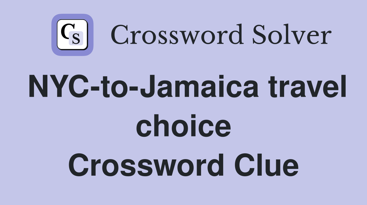 NYC-to-Jamaica travel choice Crossword Clue