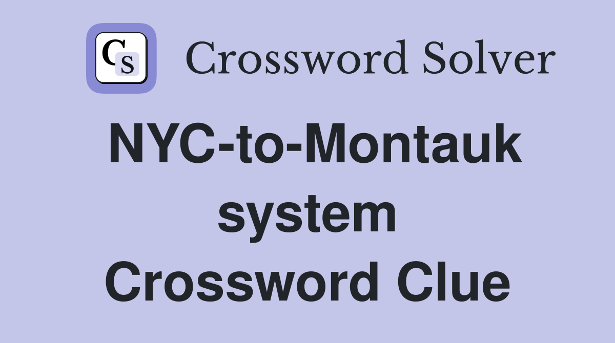 NYC-to-Montauk system Crossword Clue