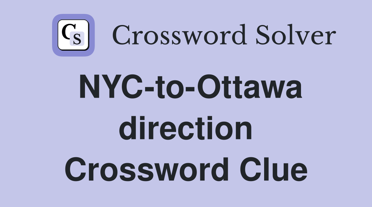NYC-to-Ottawa direction Crossword Clue