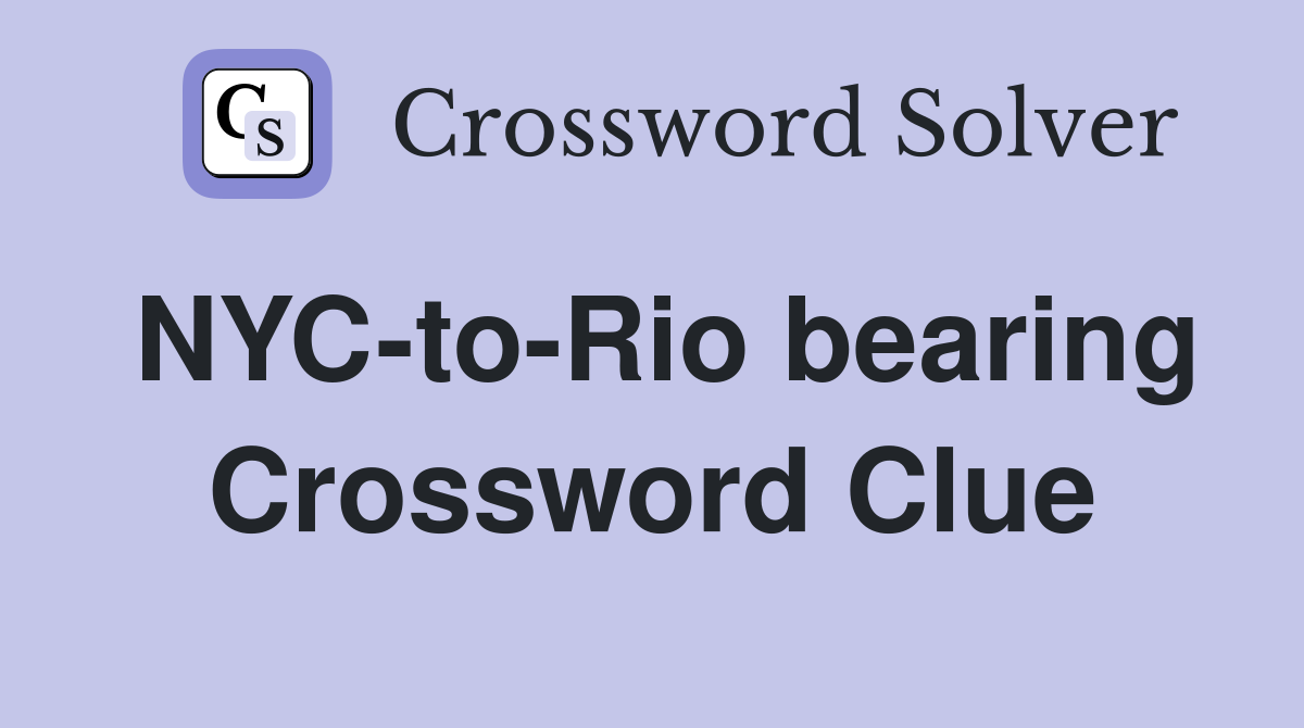 NYC-to-Rio bearing Crossword Clue