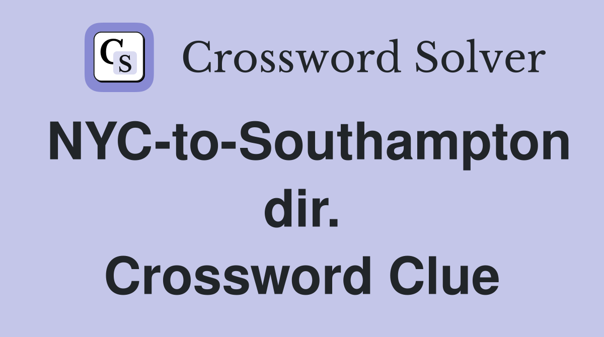 NYC-to-Southampton dir. Crossword Clue