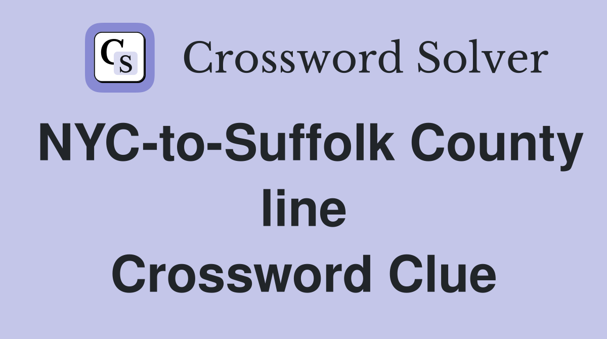 NYC-to-Suffolk County line Crossword Clue