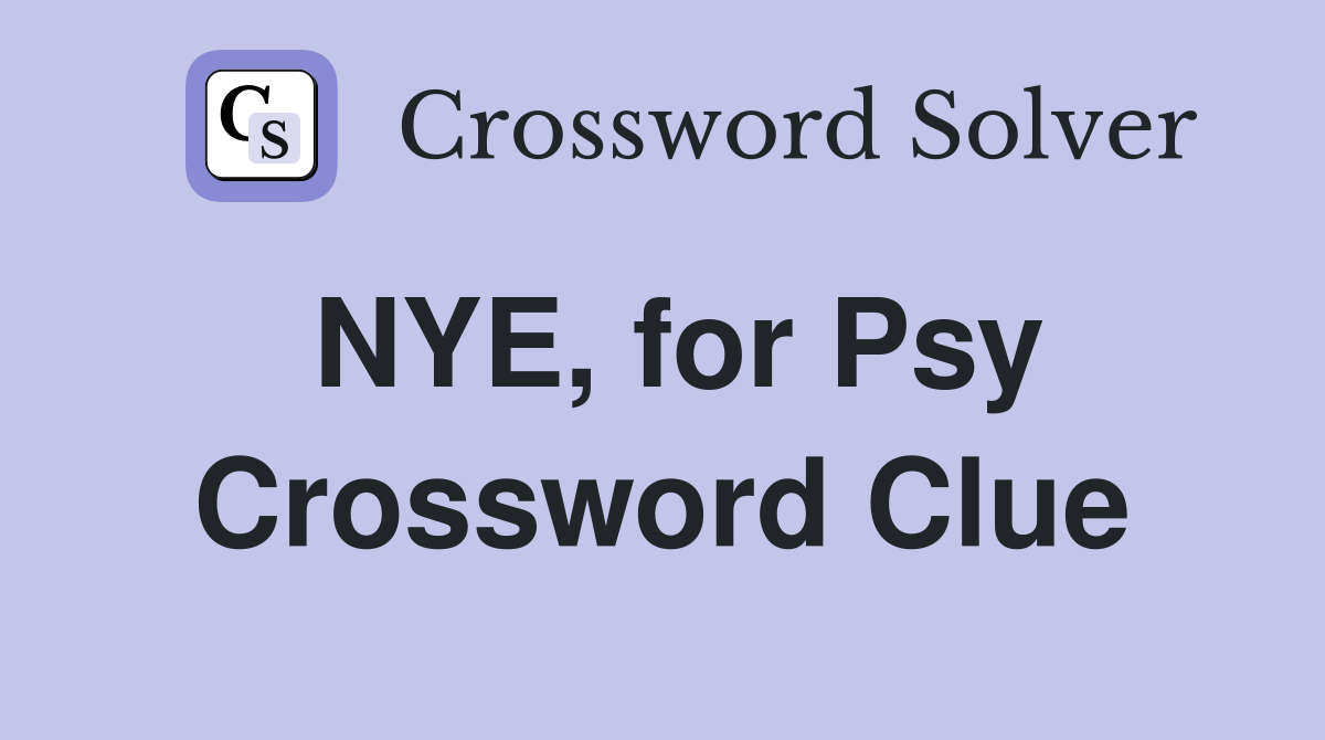 NYE, for Psy Crossword Clue