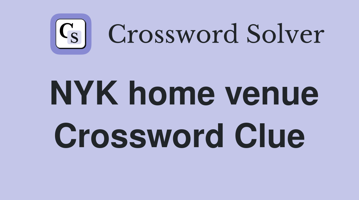 NYK home venue Crossword Clue