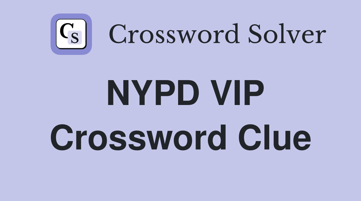 NYPD VIP Crossword Clue