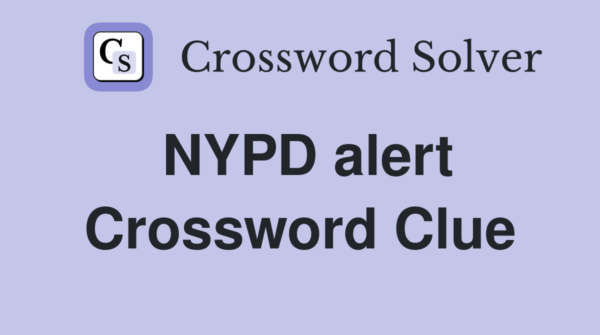 NYPD alert Crossword Clue