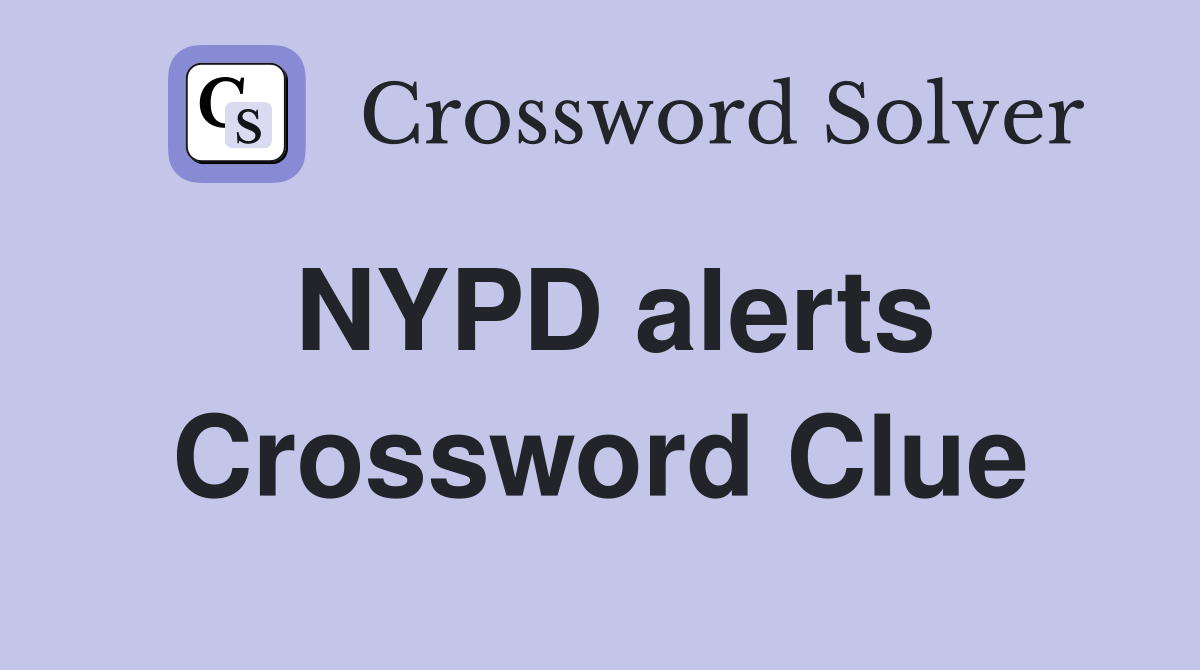NYPD alerts Crossword Clue