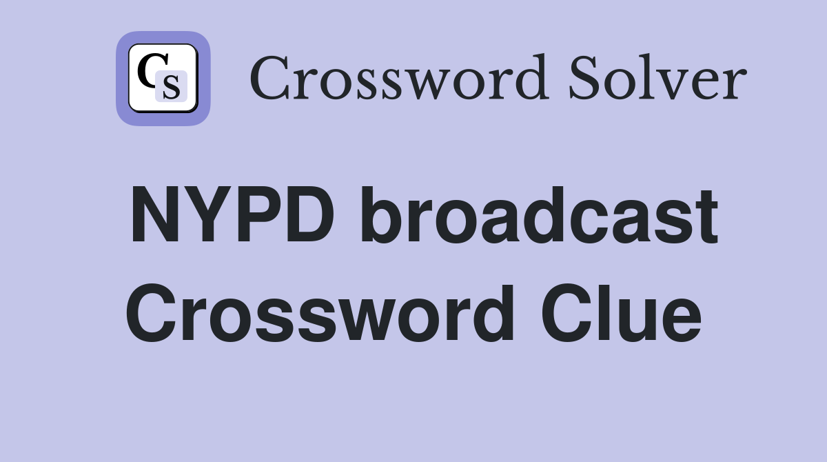NYPD broadcast Crossword Clue