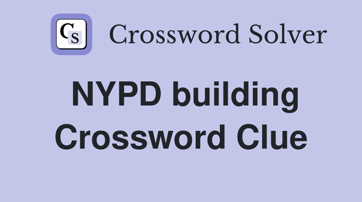 NYPD building Crossword Clue