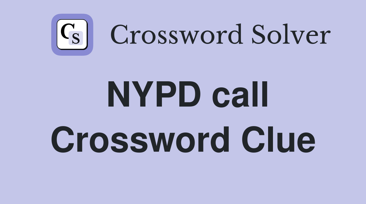 NYPD call Crossword Clue