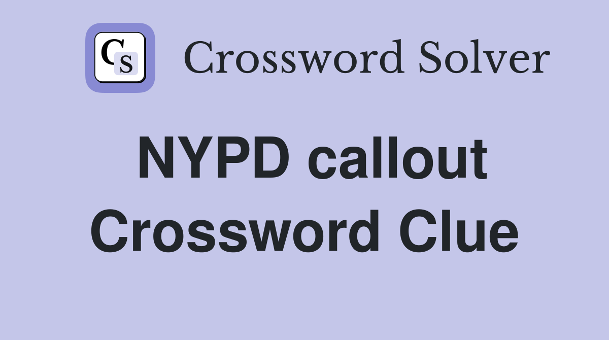 NYPD callout Crossword Clue