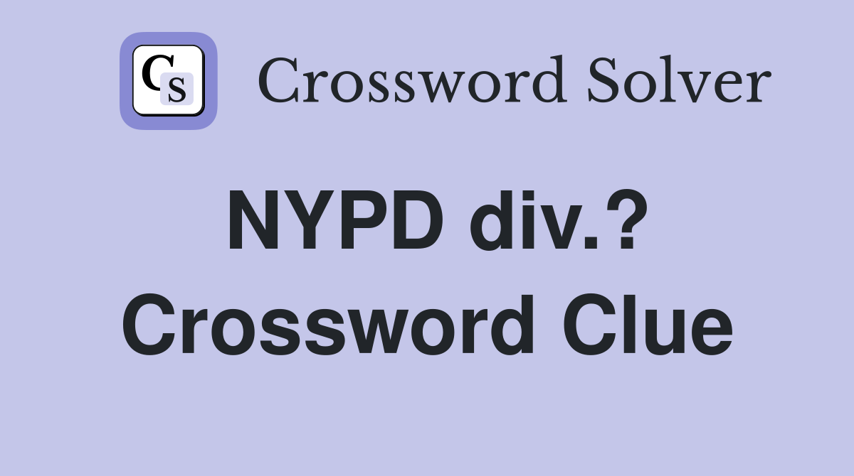 NYPD div.? Crossword Clue