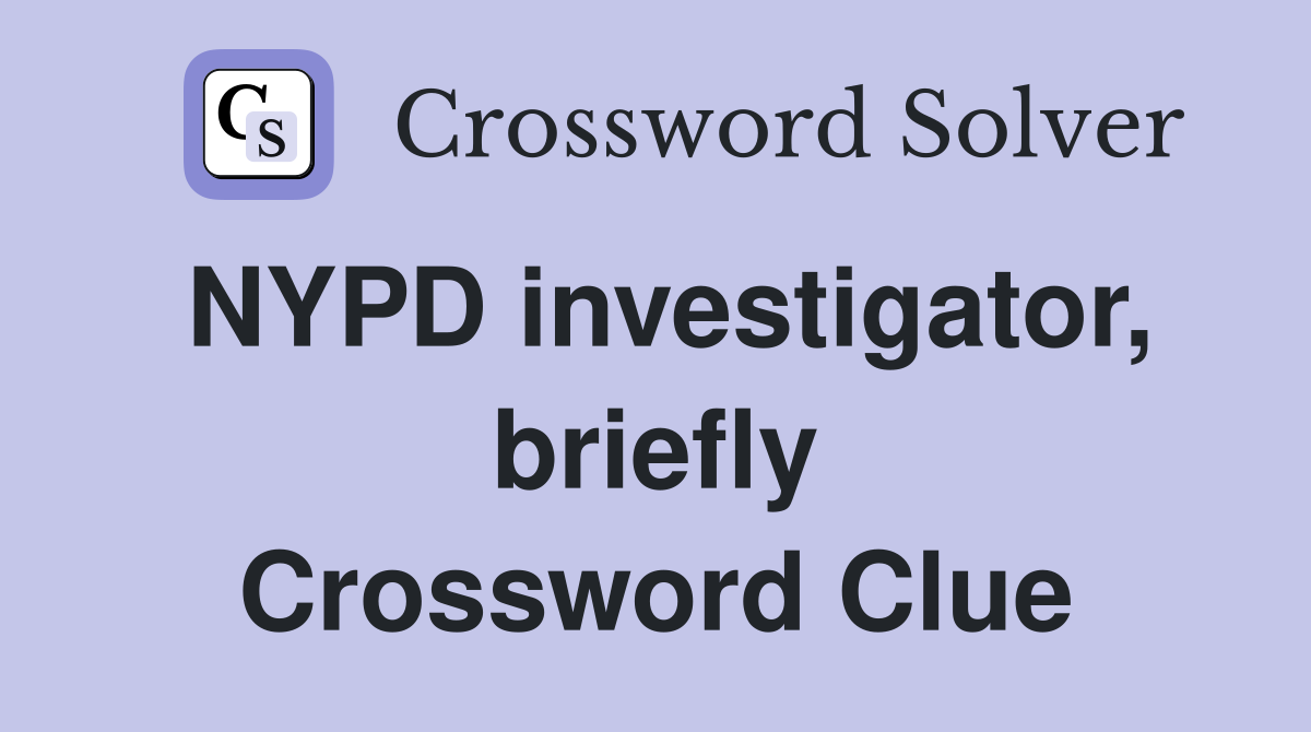 NYPD investigator, briefly Crossword Clue