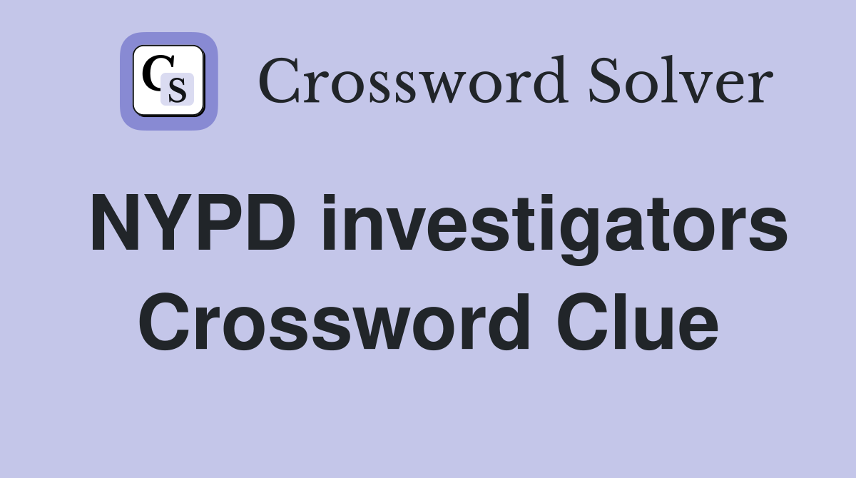 NYPD investigators Crossword Clue