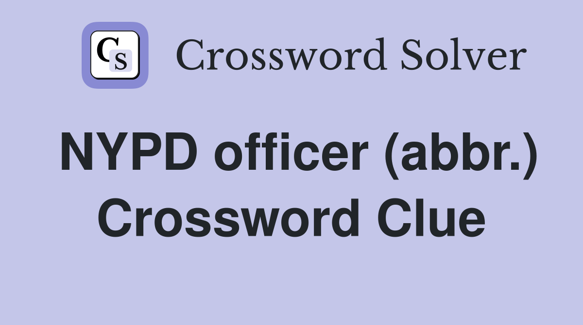 NYPD officer (abbr.) Crossword Clue